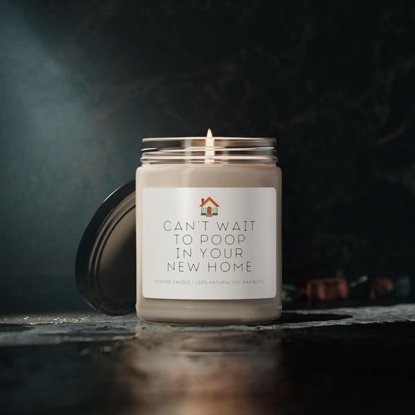 Can't Wait to Poop in Your New Home - Scented Soy Candle, 9oz